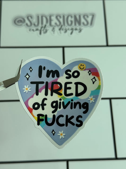 I’M SO TIRED OF GIVING FUCKS