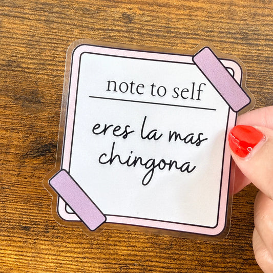 NOTE TO SELF: ERES LA MÁS CHINGONA
