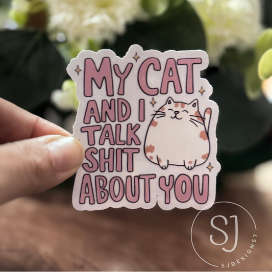 MY CAT & I TALK SHIT ABOUT YOU CLEAR STICKER