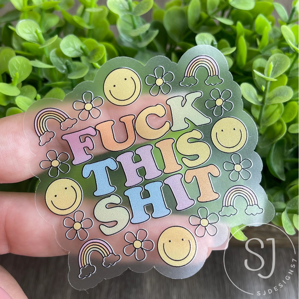 FUCK THIS SHIT CLEAR STICKER